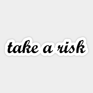 take a risk Sticker